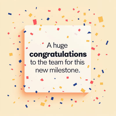A square banner with confetti flying all around it with a celebratory vibe. On the banner are the words - “A huge congratulations to the team for this new milestone”